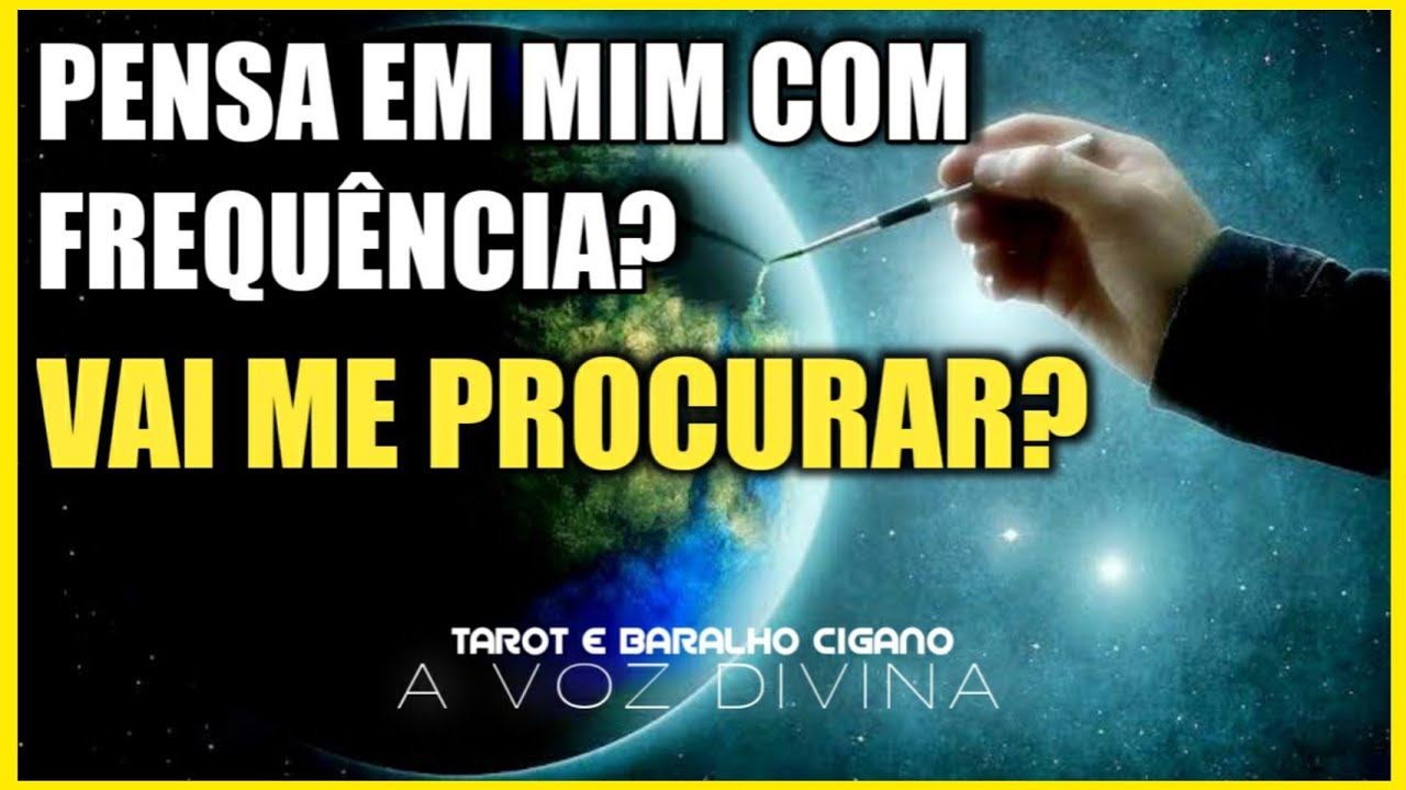 ELE (A) PENSA EM MIM COM FREQUÊNCIA? VAI ME PROCURAR?