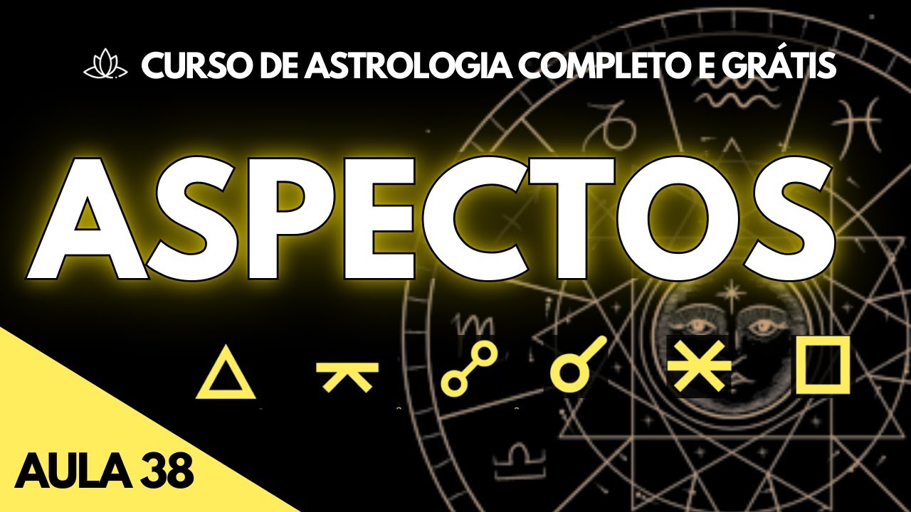 Aula sobre Aspectos Astrológicos : Introdução aos Aspectos - Curso Grátis de Astrologia (Aula 38)