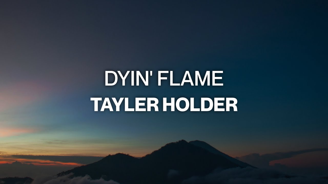 Tayler Holder - Dyin' Flame (Lyric Video)