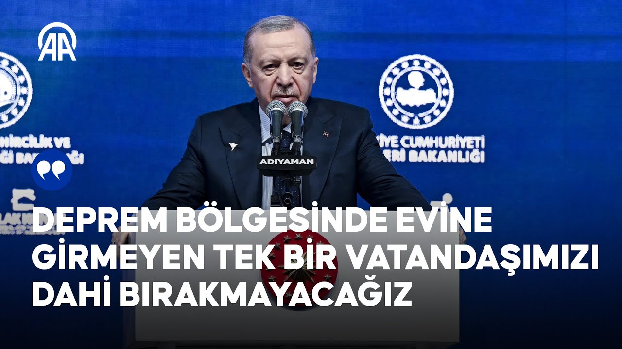 Cumhurbaşkanı Erdoğan: Deprem bölgesinde evine girmeyen tek bir vatandaşımızı dahi bırakmayacağız