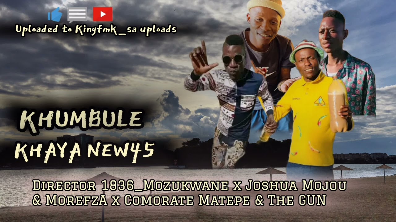 Director 1836_Mozukwane ‐ Khumbule Khaya New45 ]& Joshua Mojou & MorefzA x Comrate Matepe & The Gunn