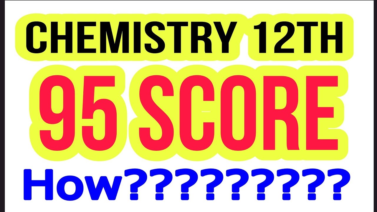 12 up board chemistry 95 score kese kre?