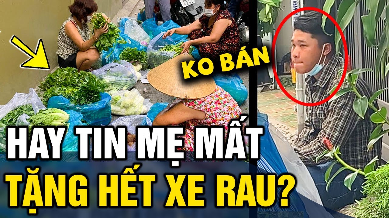 Chàng trai 'TẶNG HẾT XE RAU' sau khi hay tin 'MẸ MẤT', dân mạng nhận ra 'NGƯỜI QUEN' | Tin 3 Phút