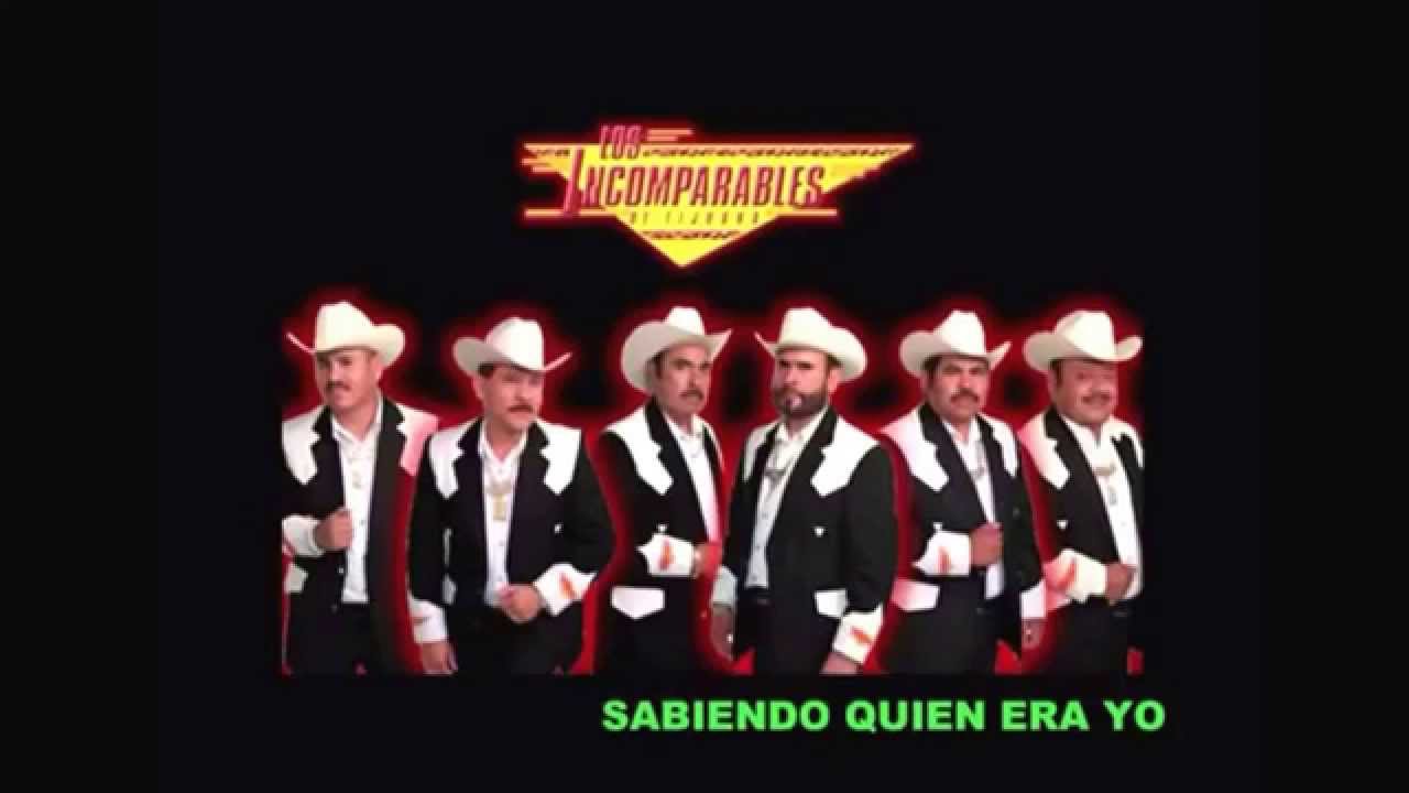 Los Incomparables de Tijuana Sabiendo Quien Era Yo
