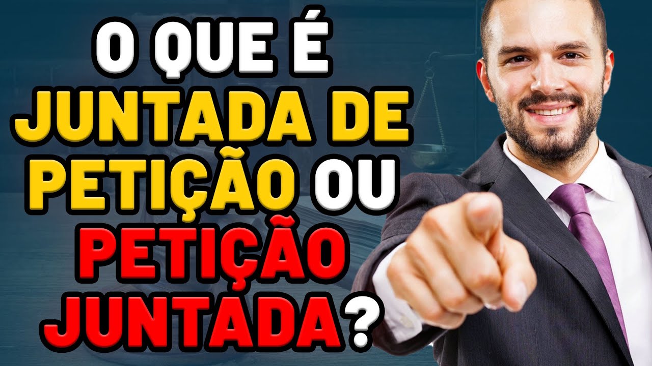 O QUE É JUNTADA DE PETIÇÃO ou PETIÇÃO JUNTADA? O QUE SIGNIFICA E O QUE ACONTECE DEPOIS?
