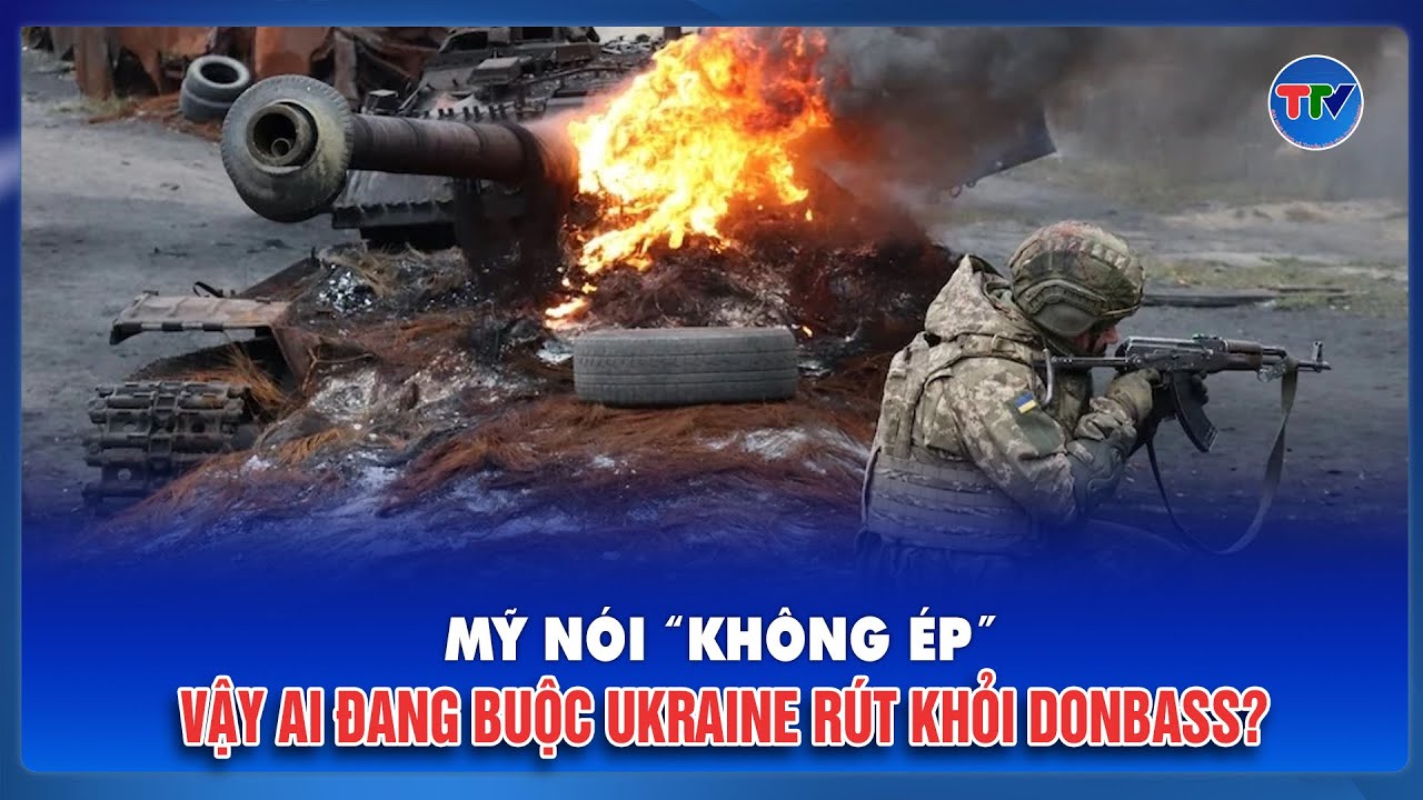 Không ép Ukraine rút quân? Lời phủ nhận của Mỹ làm lộ thế khó Donbass
