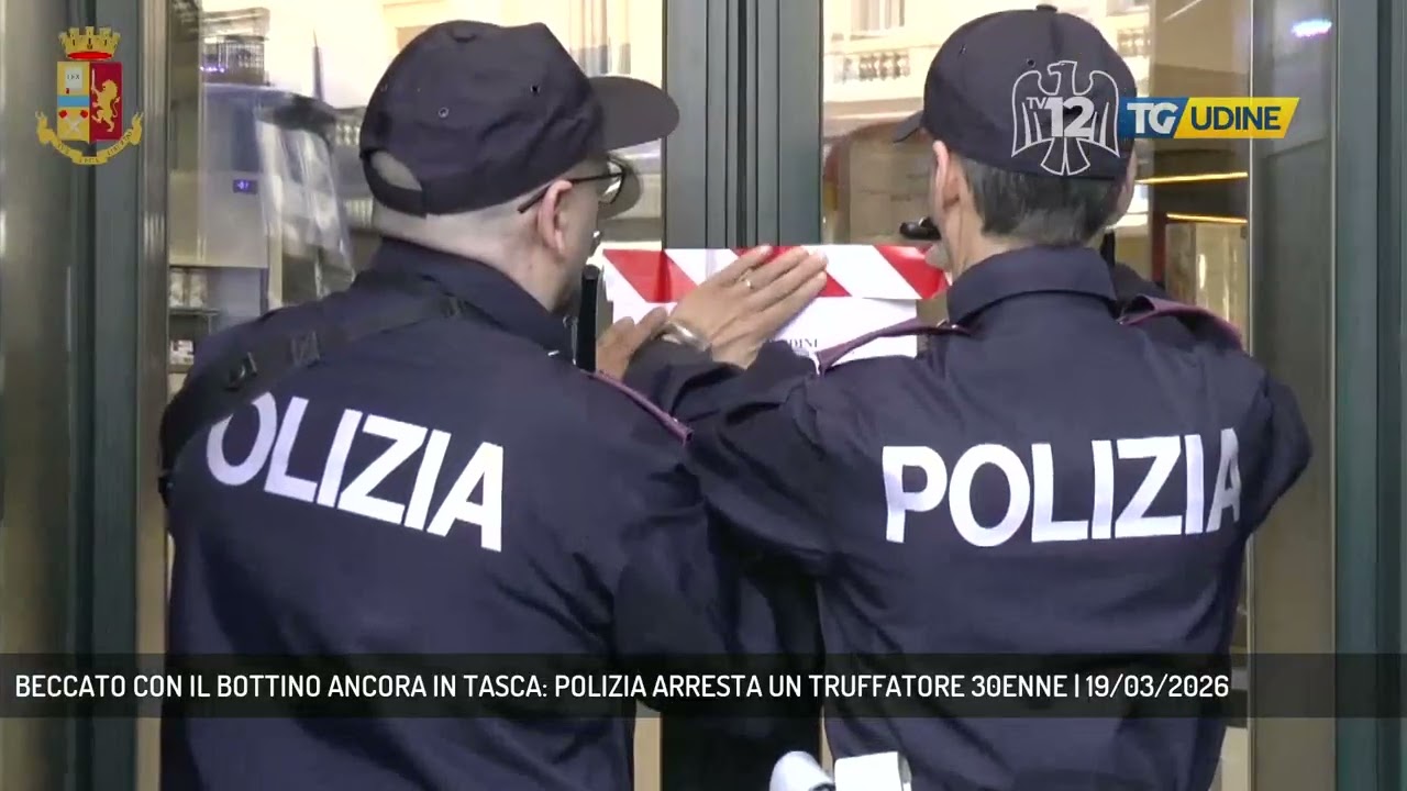 BECCATO CON IL BOTTINO ANCORA IN TASCA: POLIZIA ARRESTA UN TRUFFATORE 30ENNE | 19/03/2026