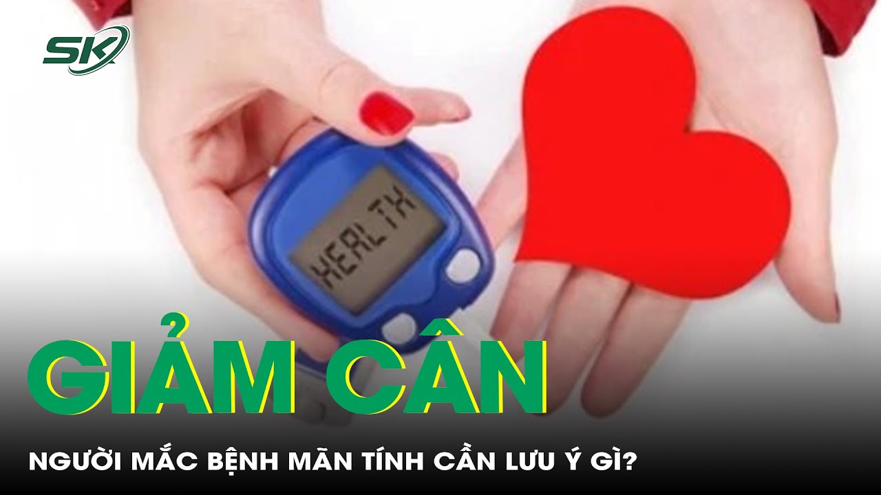 Người mắc bệnh mãn tính cần lưu ý gì khi muốn giảm cân? | SKĐS