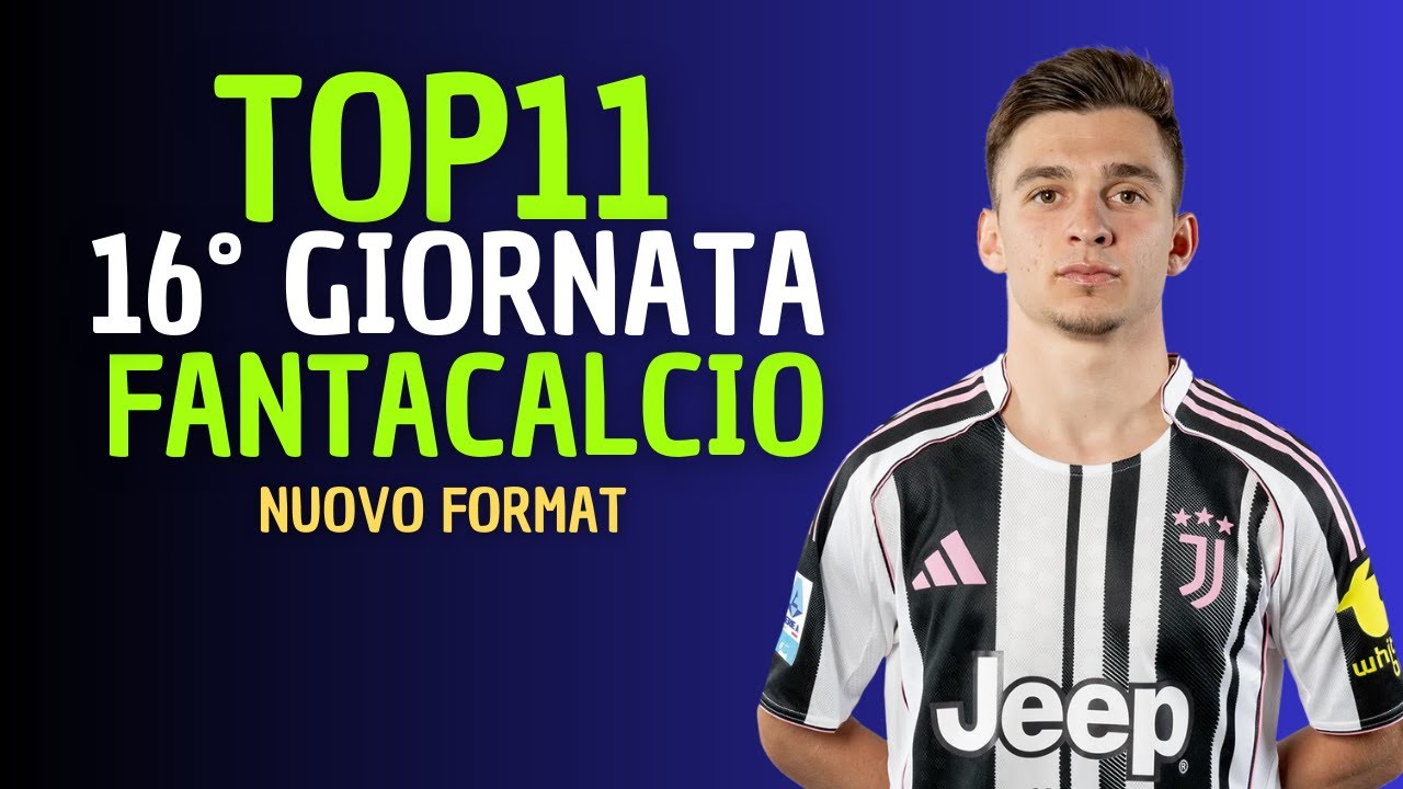 TOP 11 FANTACALCIO 16&deg; GIORNATA  [Consigli Fantacalcio 2025/26]