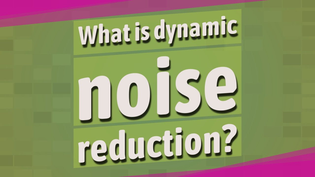 What is dynamic noise reduction?