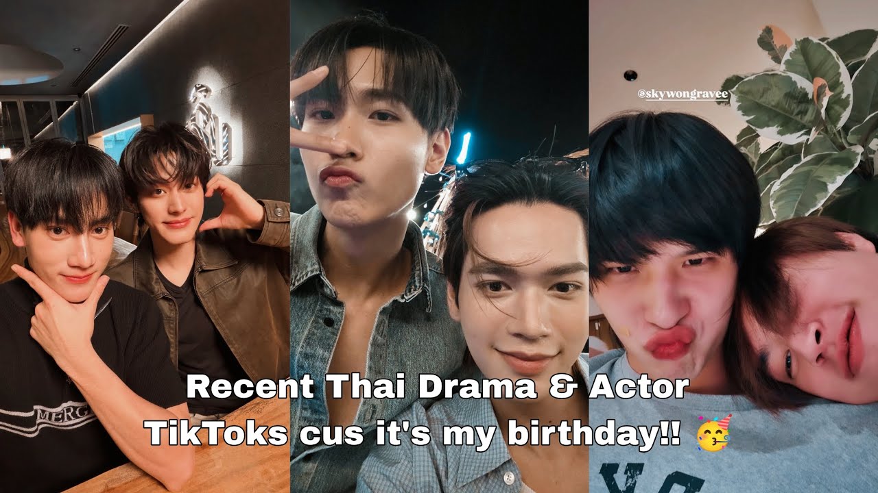 Recent Thai Drama/Actor TikToks cus it's my birthday!! 🥳 
