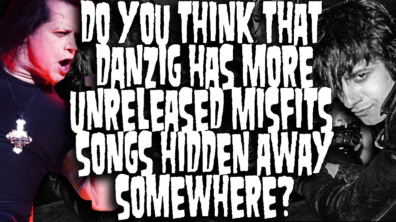 Do You Think That Danzig has Any More Unreleased Misfits Songs Hidden Away?