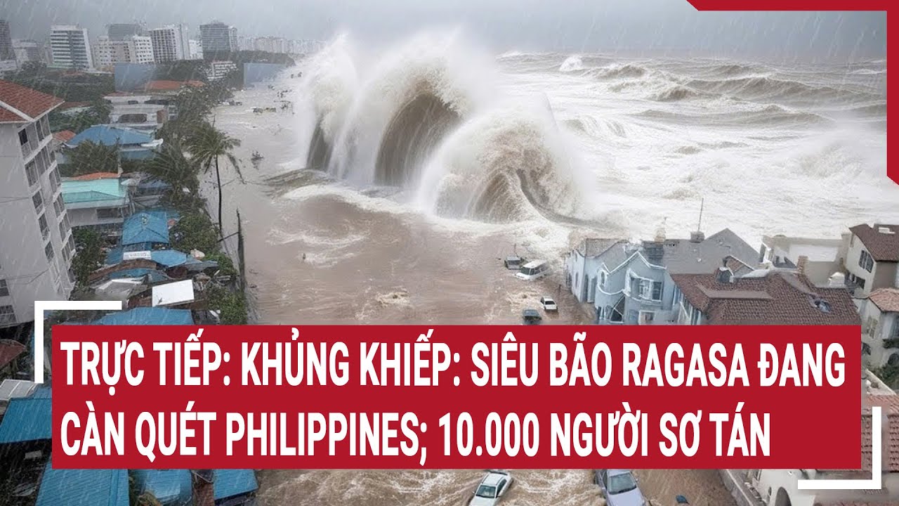 Trực tiếp: Khủng khiếp: si&ecirc;u b&atilde;o Ragasa đang c&agrave;n qu&eacute;t Philippines; 10.000 người sơ t&aacute;n