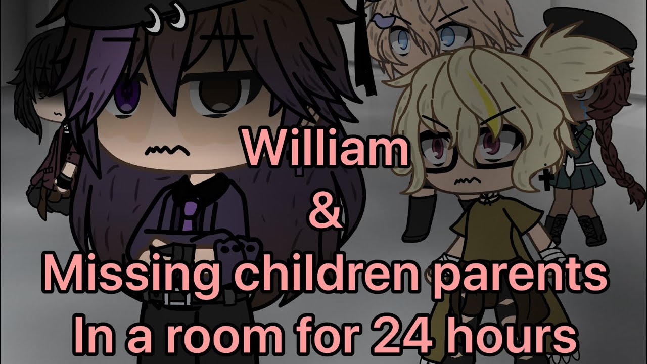 || William & The Missing Children Parents in a room for 24 Hours || PT: 1 || My AU ||