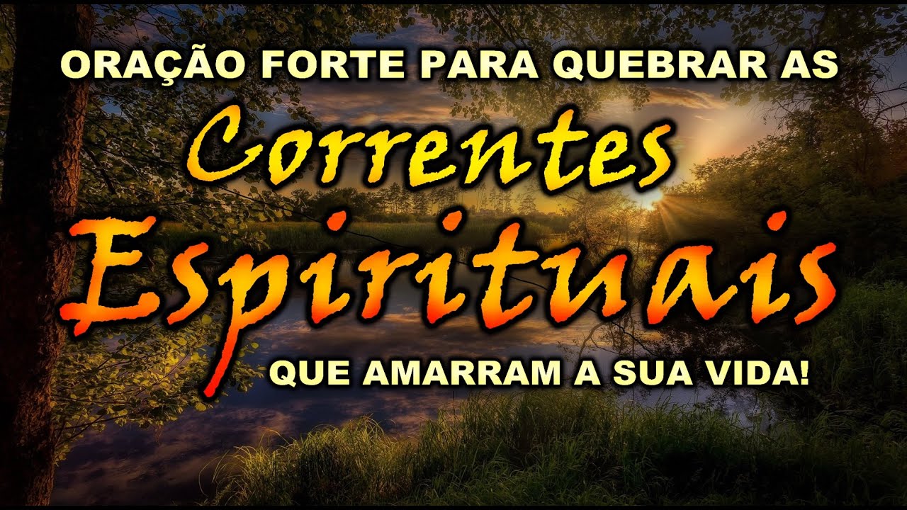 ORAÇÃO FORTE PARA QUEBRAR AS CORRENTES ESPIRITUAIS DO MAL
