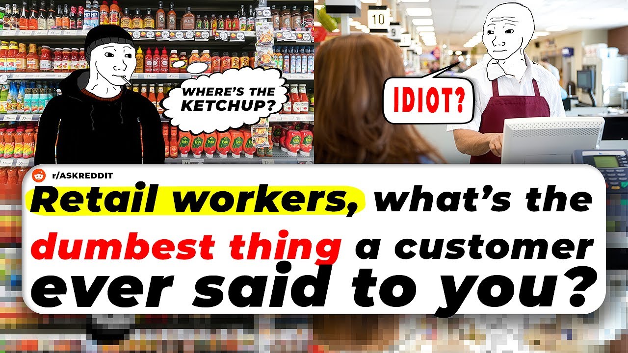 Retail Workers, What’s The Dumbest Thing A CUSTOMER EVER SAID To You?