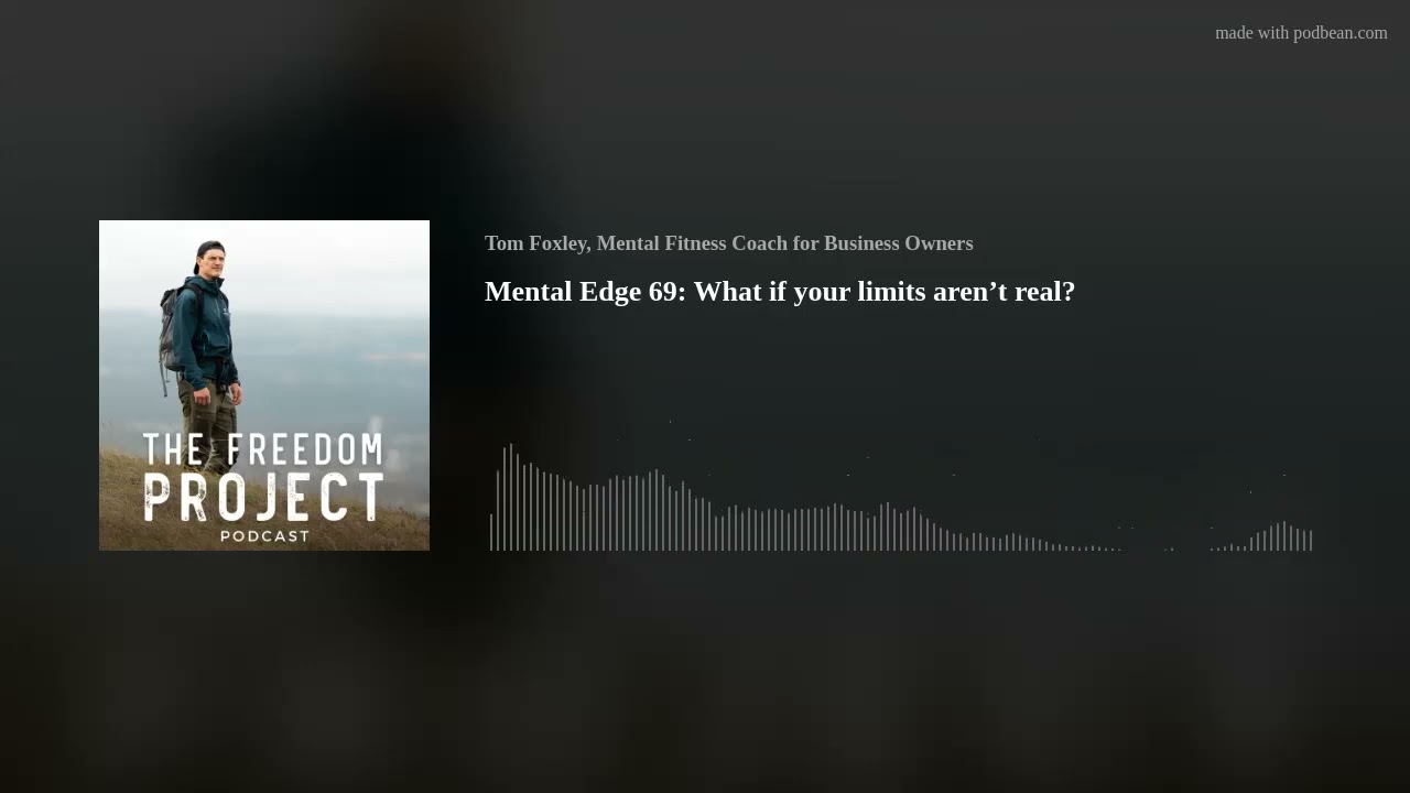 Mental Edge 69: What if your limits aren’t real?
