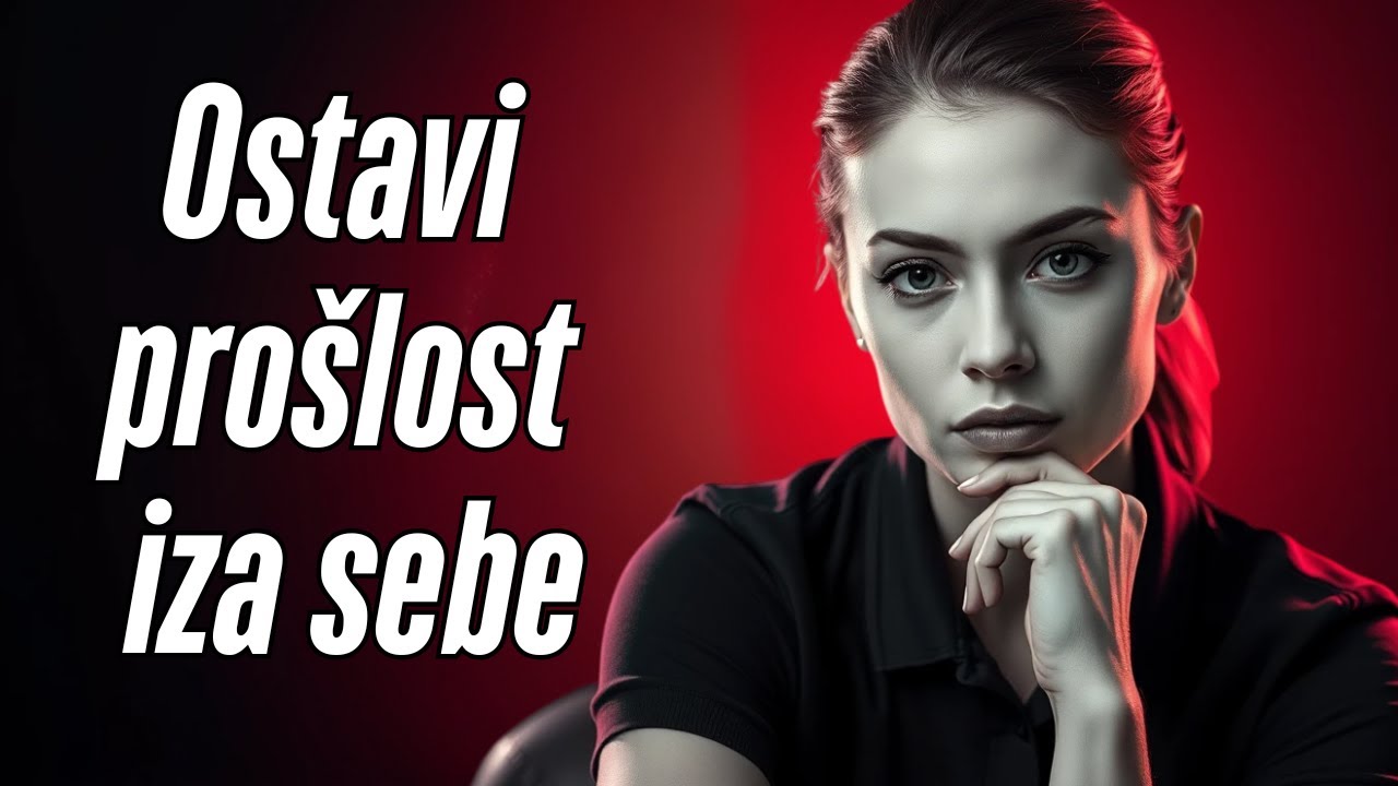 Kako Nastaviti Dalje i Ostaviti Pro&scaron;lost u Pro&scaron;losti - Mudre Riječi za Novi Početak