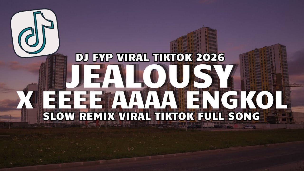 DJ JEALOUSY X EEEE AAAA ENGKOL SLOW REMIX VIRAL TIKTOK TERBARU 2026