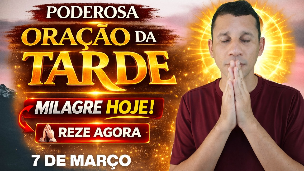 ORAÇÃO DA TARDE MAIS OUVIDA — REZE E CONFIE EM DEUS VEJA SEU MILAGRE