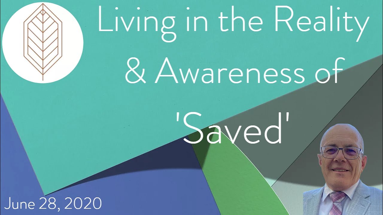 Living in the Reality & Awareness of 'Saved'