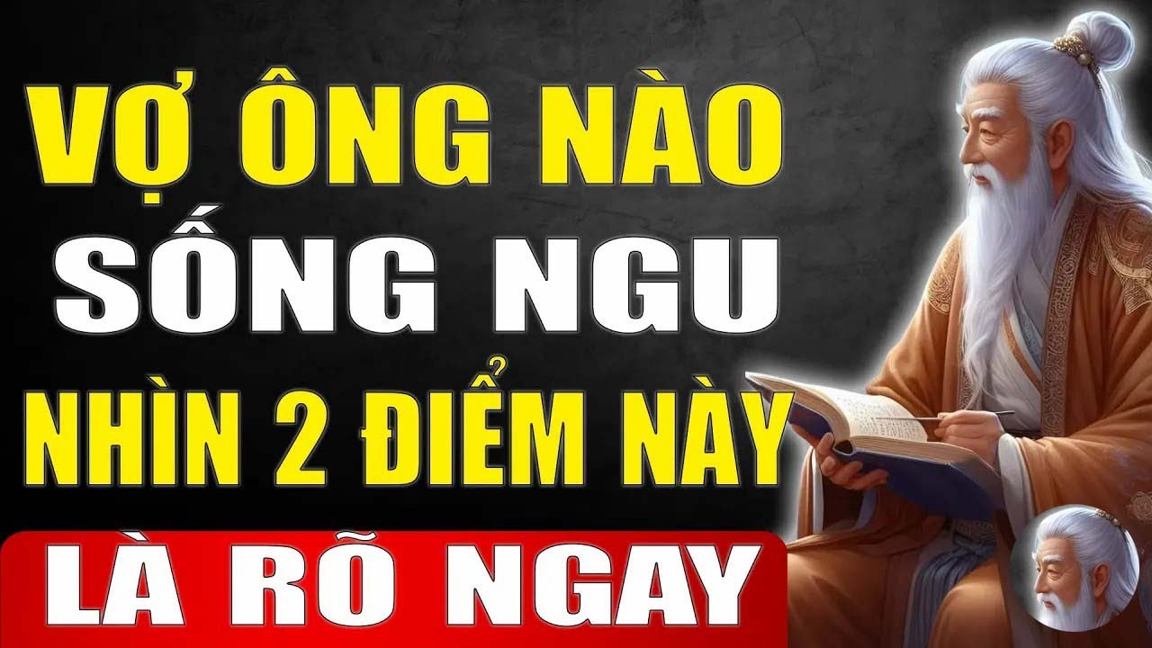 Cổ Nhân Dạy   Vợ Ông Nào Sống Ngu Nhìn 2 Điểm Này Là Rõ Ngay, Ngẫm Cực Thấm   Tinh Hoa Xưa
