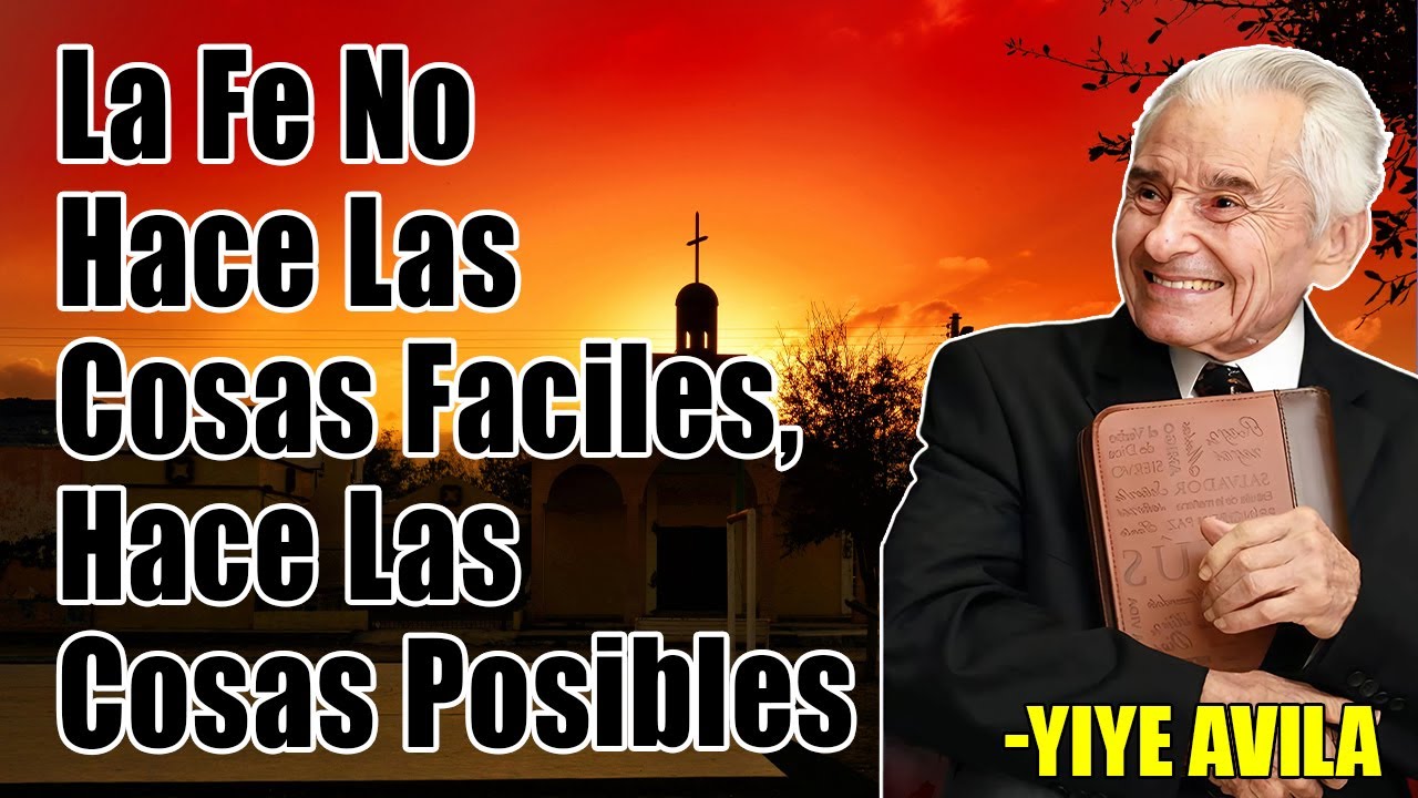 Yiye Avila Predicaciones - La Fe No Facilita El Camino, Pero Abre Lo Imposible
