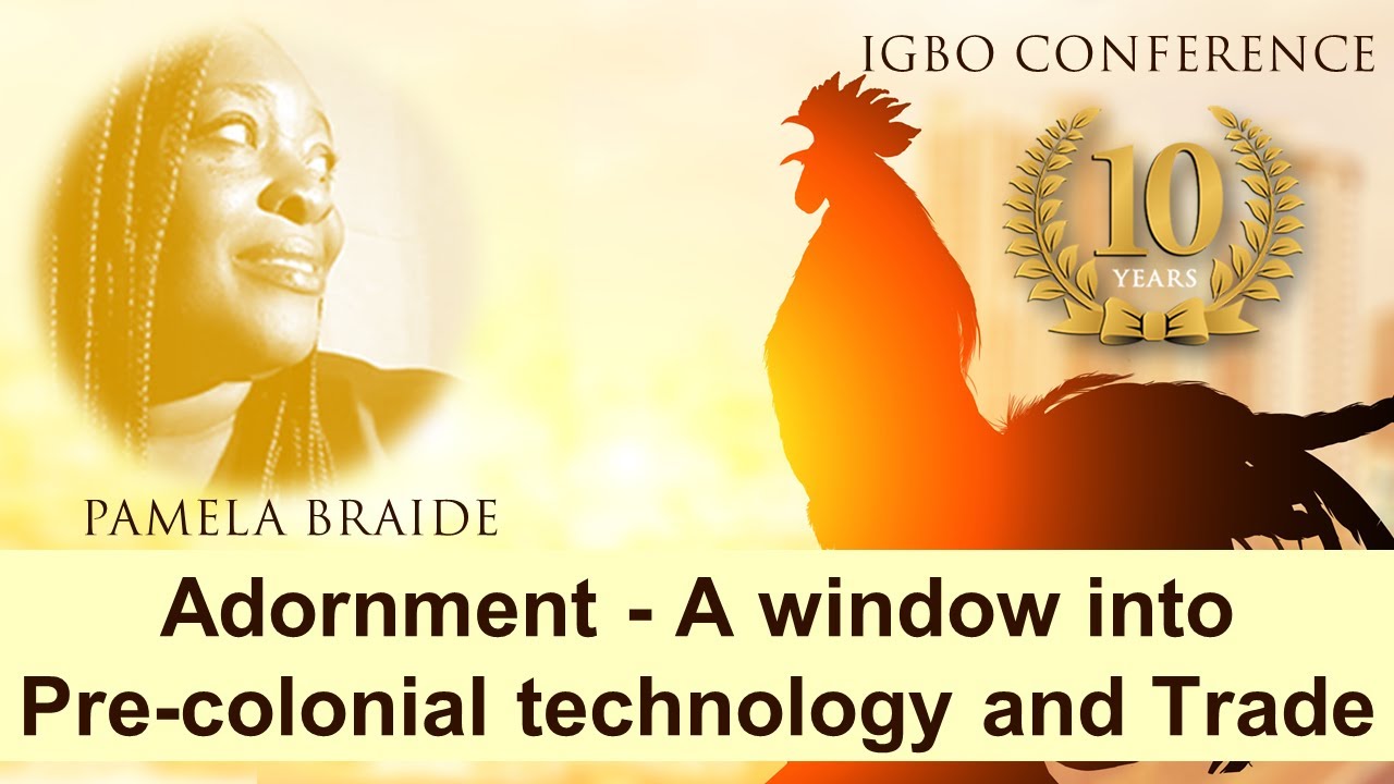 Adornment - A window into pre colonial technology and trade - Pamela Braide - Igbo Conference 2021