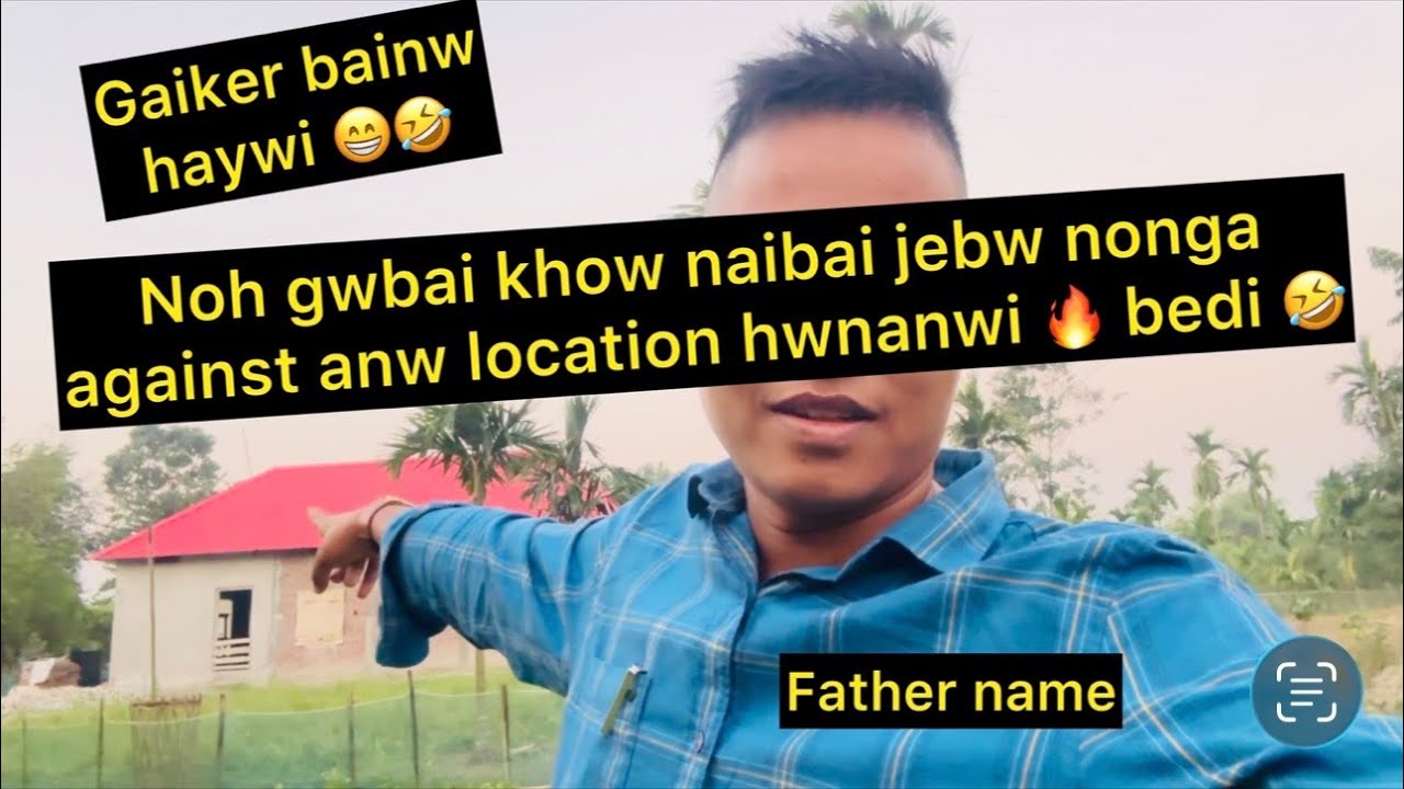 Lob _Noh gwbai khow naibai jebw nonga against anw location hwnanwi 🔥 bedi 🤣