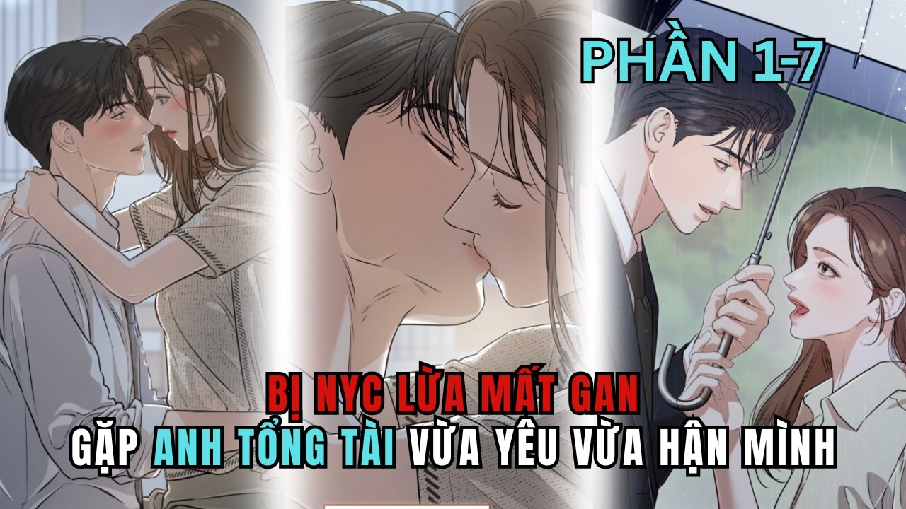 Thoát Khỏi Mối Tình Toxic, Nữ Chính Gặp Ngay Nam Chính Muốn Báo Thù Mình| Mê Review Truyện| Phần 1-7