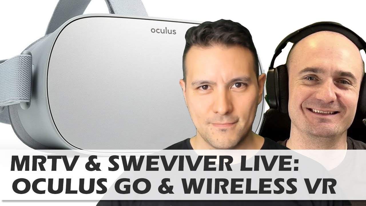 MRTV & SweViver Live: Oculus Go - Is it worth it? / Wireless VR Discussion