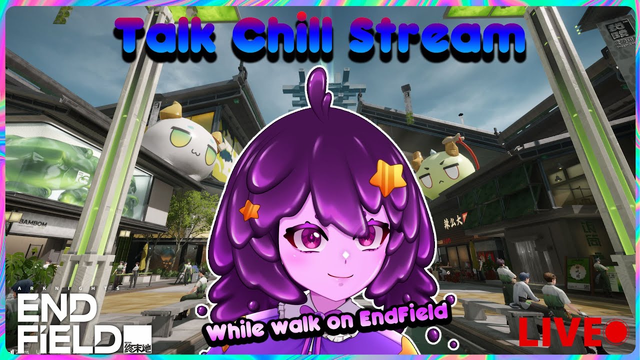 [Arknight Endfield] Talk Stream, Today We are Walking In Wuling City While We Talk! lets immerese~