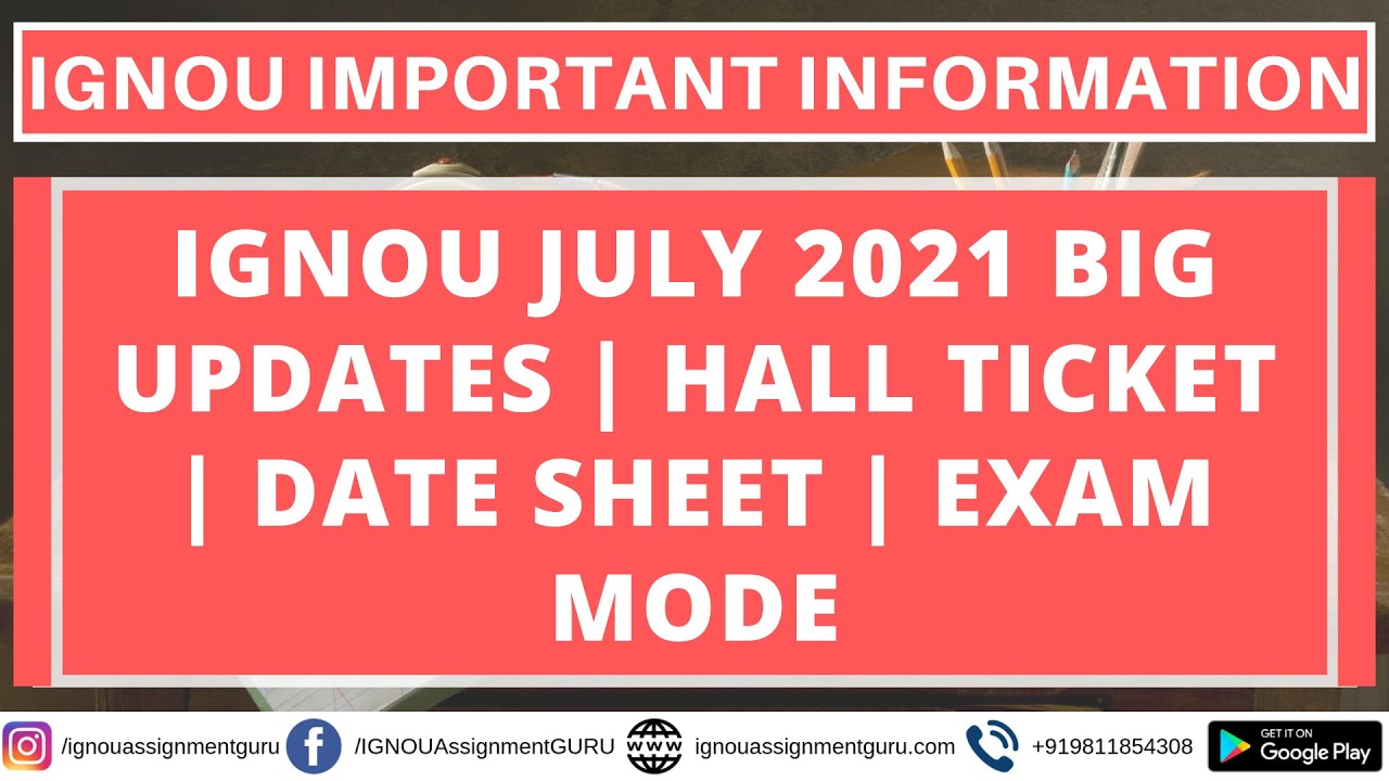 IGNOU JULY 2021 BIG UPDATES | HALL TICKET | DATE SHEET | EXAM MODE | ASSIGNMENT