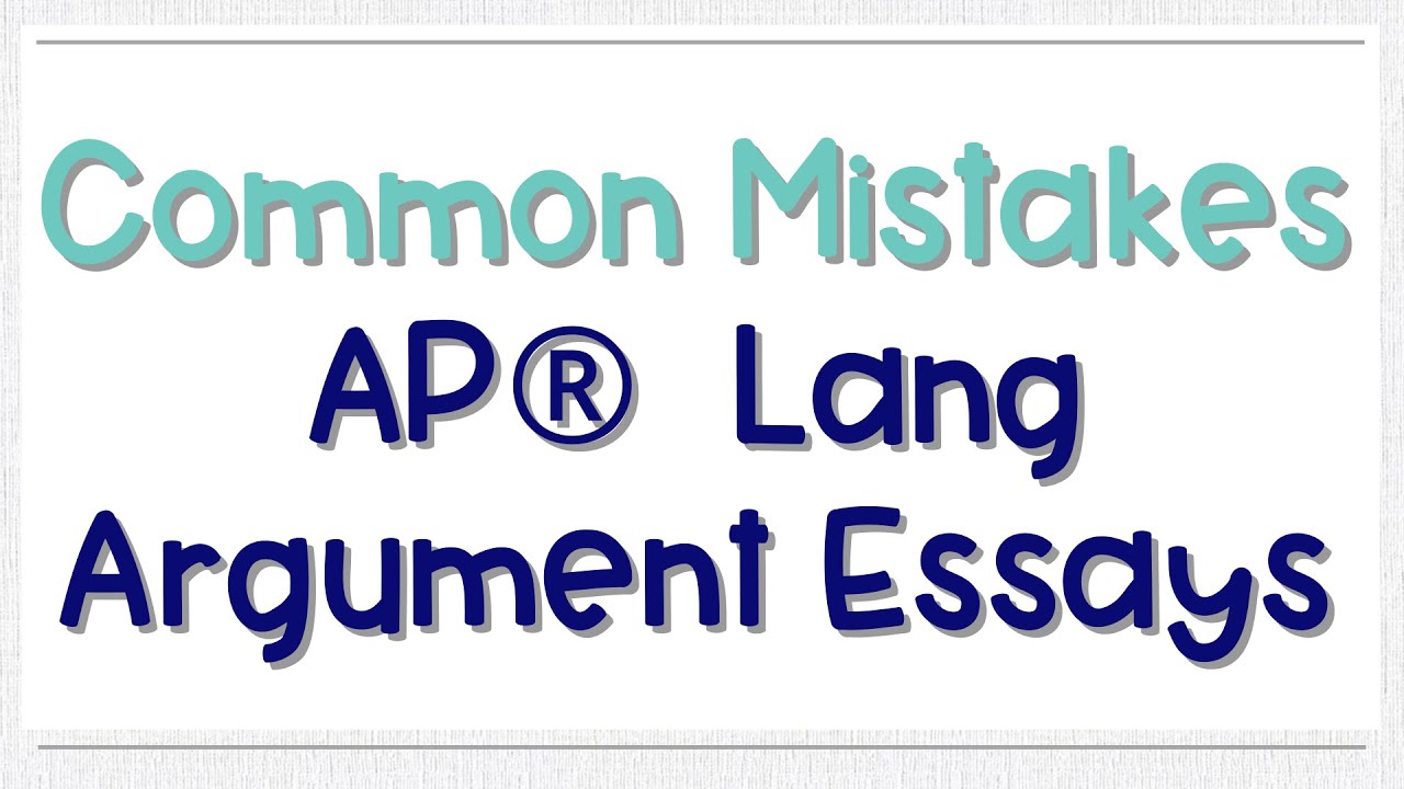 Common Mistakes for the AP Lang Argument Essay