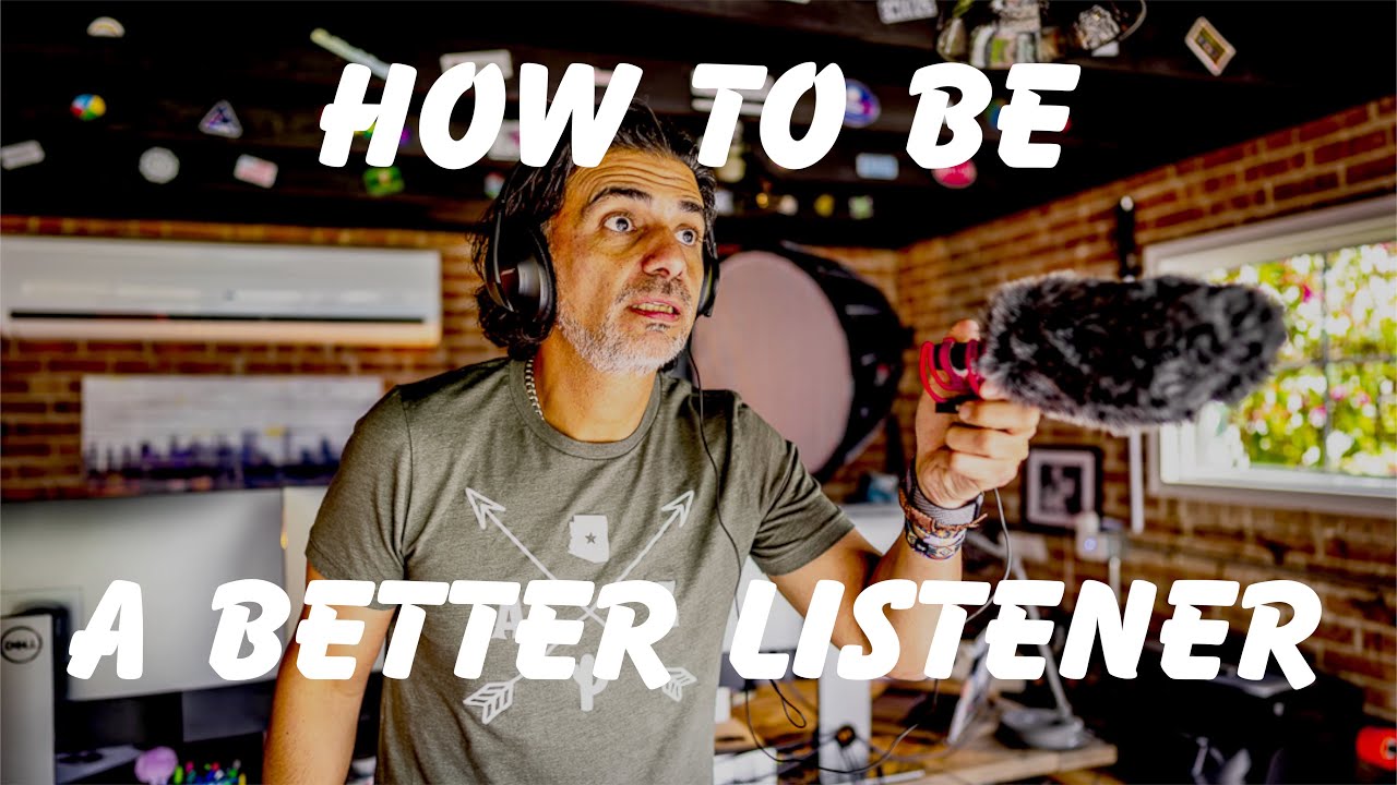 How to be a better listener!