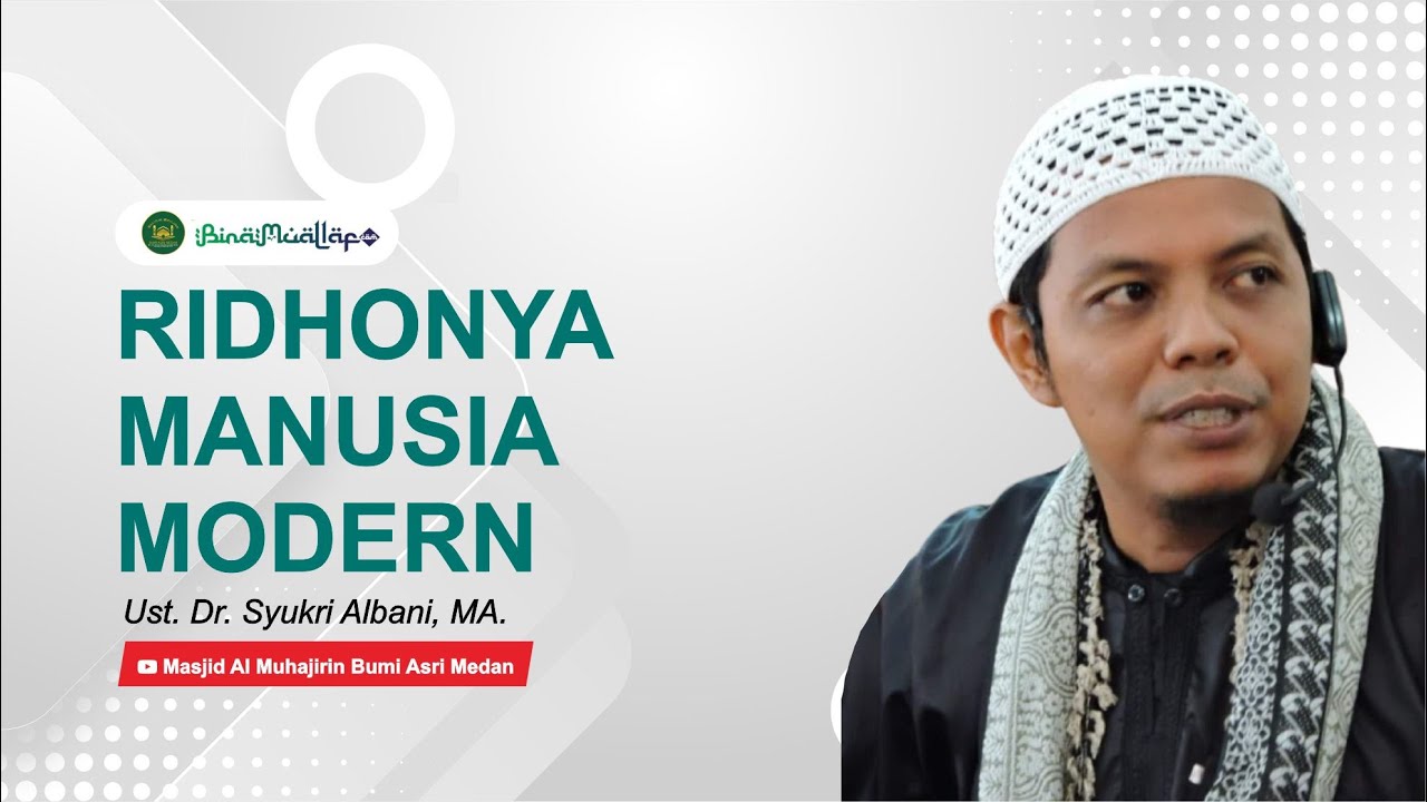 Ridhonya Manusia Modern - Ust. Dr. Syukri Albani, MA. | Masjid Al Muhajirin Bumi Asri Medan