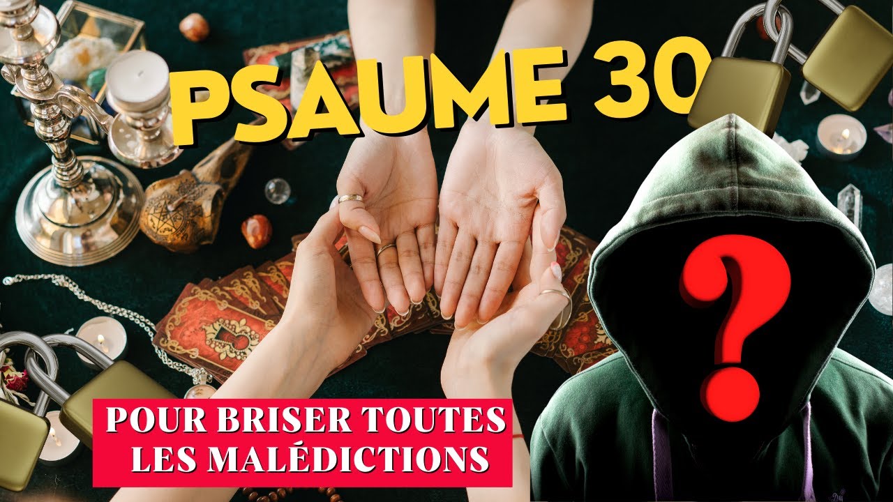 PSAUME 30   Pour Briser Toutes les Malédictions