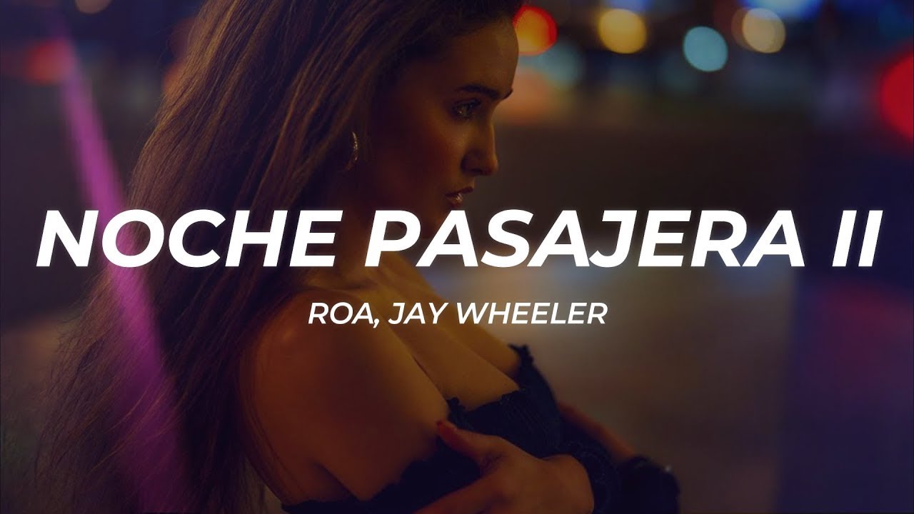 ROA, Jay Wheeler - NOCHE PASAJERA II (Letra/Lyrics)  | 1 Hour Version