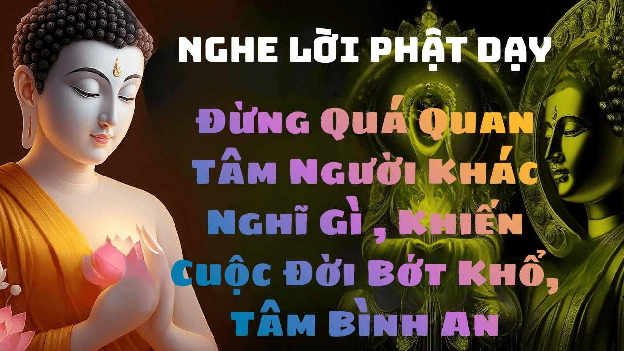 Đừng Quá Quan Tâm Người Khác Nghĩ Gì–Lời Phật Dạy Khiến Cuộc Đời Bớt Khổ, Tâm Bình An#loi phat day