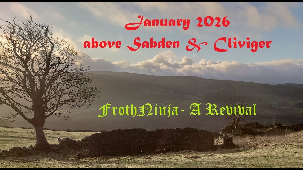 January 2026 above Sabden & Cliviger: Cliviger ware; FrothNinja - A Revival; 60/70s Kimbara Model 71