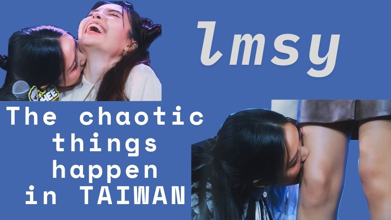LMSY The chaotic things happen in Taiwan