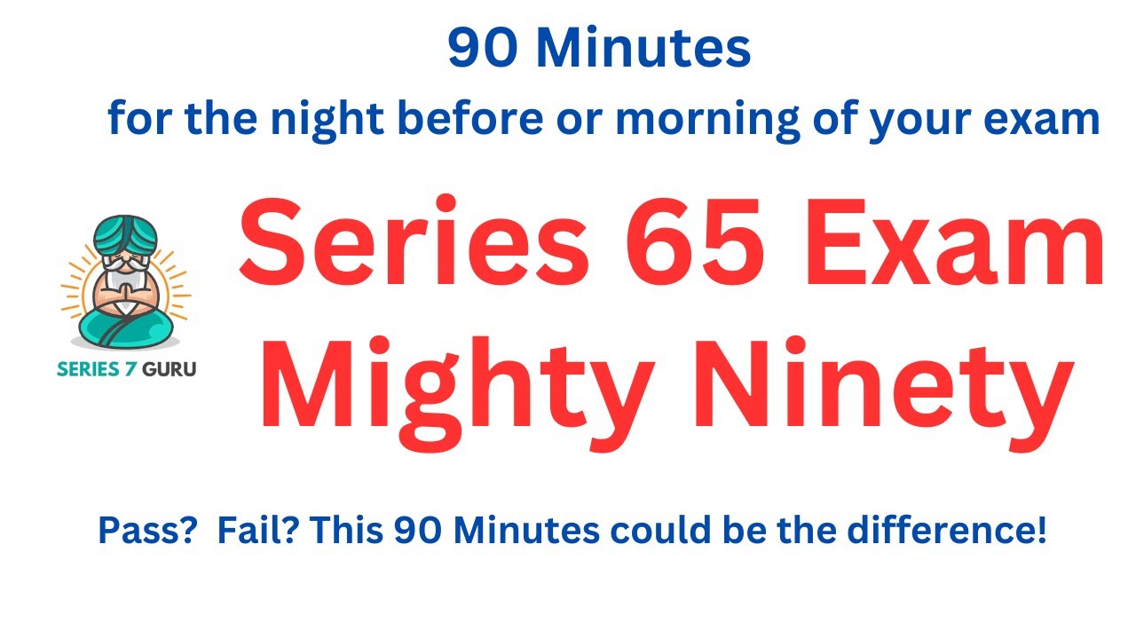 Series 65 Exam Mighty Niney - 90 Minutes for the Night Before and/or Morning of Your Exam