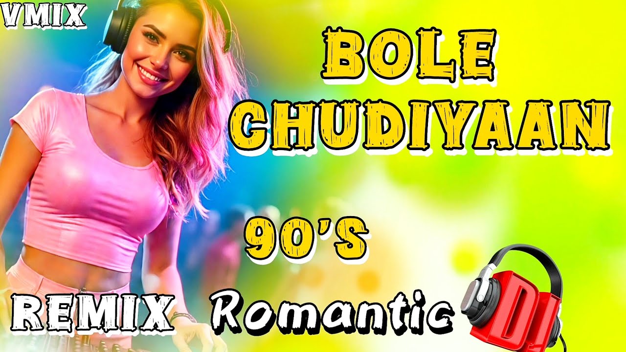 Bole Chudiya Bole Kangna 💕 | 90’s Vibes EDM Romantic Mix | Dj Vmix 