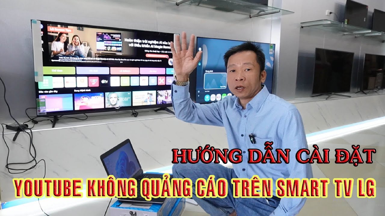 HƯỚNG DẪN CÀI ĐẶT YOUTUBE KHÔNG QUẢNG CÁO TRÊN SMART TV LG