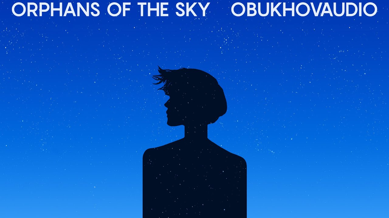 ObukhovAUDIO - Orphans Of The Sky/Full Album 2020