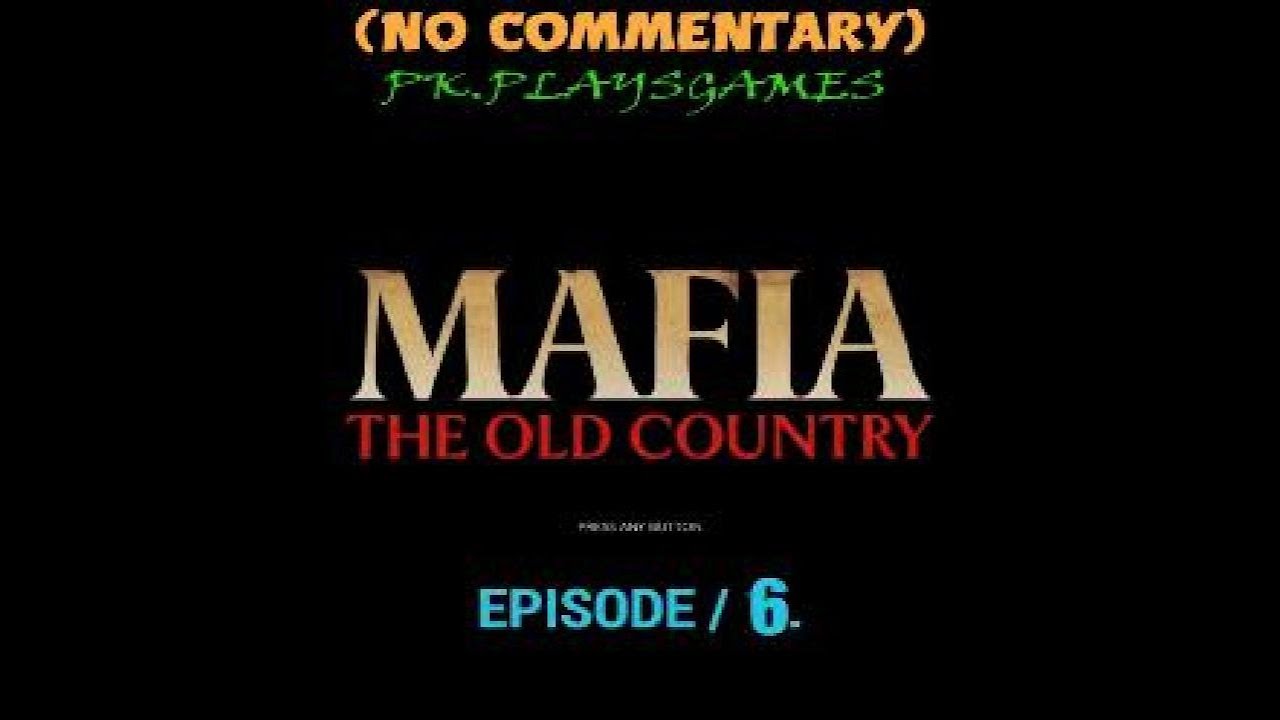 MAFIA: THE OLD COUNTRY E/6 (NO COMMENTARY)