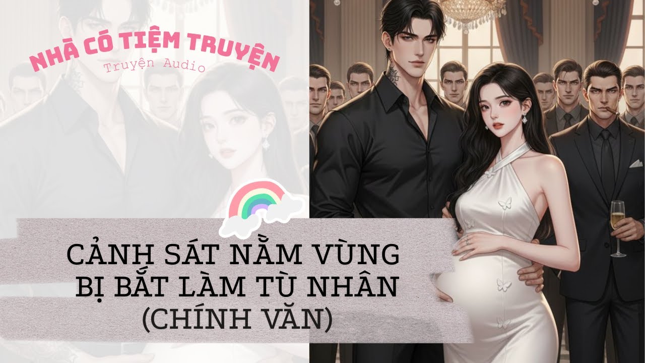 [FULL][CHÍNH VĂN] NỮ CẢNH SÁT NẰM VÙNG BỊ BẮT LÀM TÙ NHÂN | Nhà Có Tiệm Truyện • Truyện Audio
