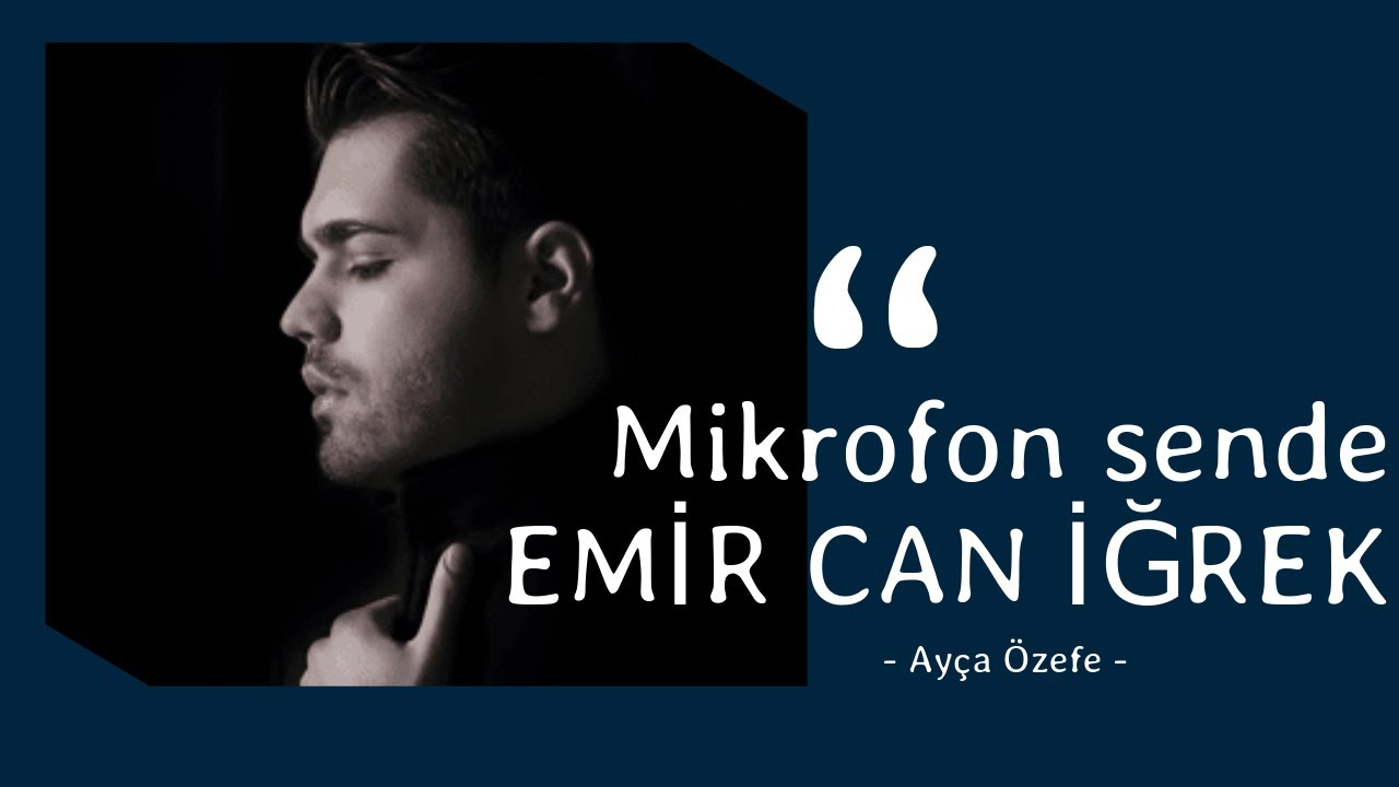 Ayça Özefe - Mikrofon Sende : Emir Can İğrek #1