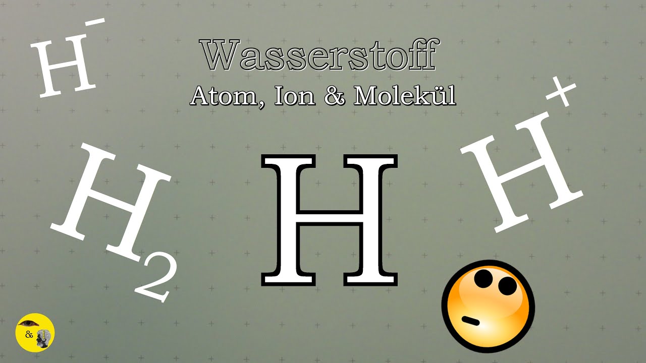 Wasserstoff - Atom, Ion & Molek&uuml;l 🤔
