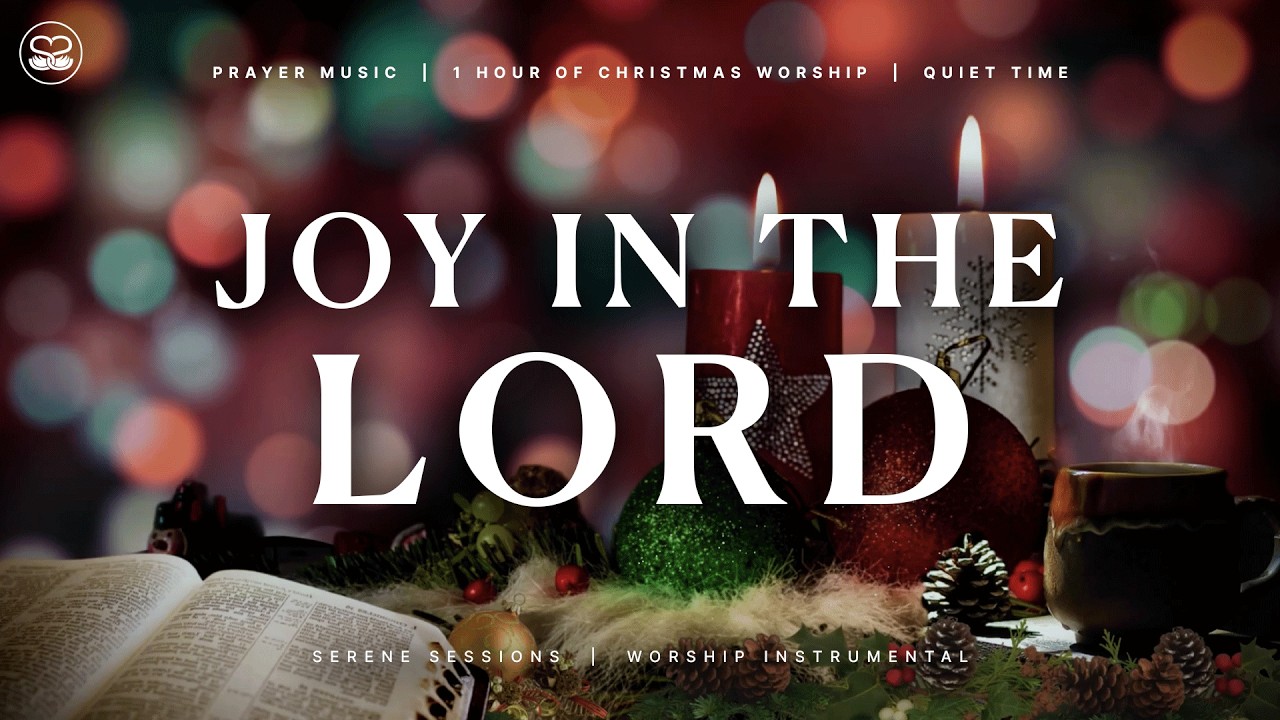 Joy in the Lord: Peaceful Worship Music for the Christmas Season